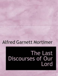 The Last Discourses of Our Lord
