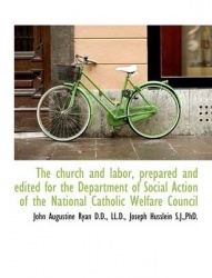 The Church and Labor, Prepared and Edited for the Department of Social Action of the National Cathol