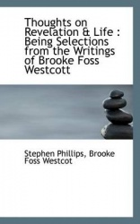 Thoughts on Revelation & Life - Being Selections from the Writings of Brooke Foss Westcott