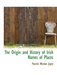 The Origin and History of Irish Names of Places