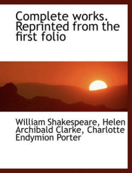 Complete Works. Reprinted from the First Folio