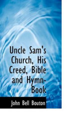 Uncle Sam's Church, His Creed, Bible and Hymn-Book