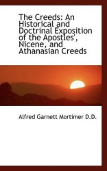 The Creeds - An Historical and Doctrinal Exposition of the Apostles', Nicene, and Athanasian Creeds