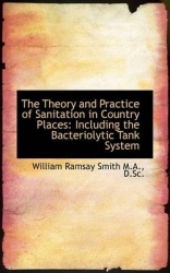 The Theory and Practice of Sanitation in Country Places - Including the Bacteriolytic Tank System
