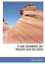Frank Wedekind; Der Mensch Und Das Werk