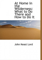 At Home in the Wilderness - What to Do There and How to Do It