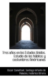 Tres anos en los Estados Unidos. Estudio de los habitos y costumbres Americanas