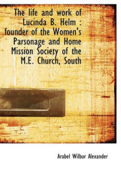 The Life and Work of Lucinda B. Helm - Founder of the Women's Parsonage and Home Mission Society of