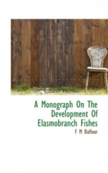 Monograph On The Development Of Elasmobranch Fishes