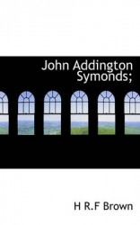 John Addington Symonds;
