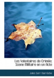 Les Volontaires de Crim E; Scene Militaire En Un Acte