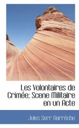 Les Volontaires de Crim E; Scene Militaire En Un Acte