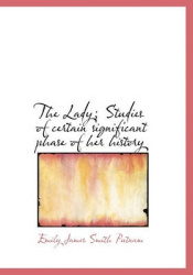 The Lady; Studies of Certain Significant Phase of Her History