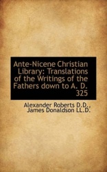 Ante-Nicene Christian Library - Translations of the Writings of the Fathers Down to A. D. 325