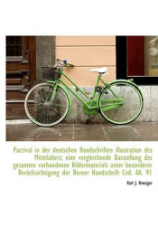 Parzival in Der Deutschen Handschriften Illustration Des Mittelalters; Eine Vergleichende Darstellun