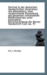 Parzival in Der Deutschen Handschriften Illustration Des Mittelalters; Eine Vergleichende Darstellun