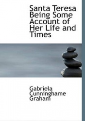 Santa Teresa Being Some Account of Her Life and Times