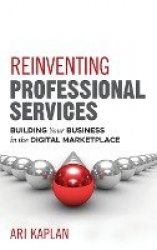 Reinventing Professional Services - Building Your Business in the Digital Marketplace