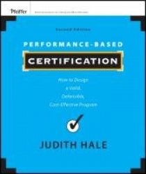 Performance-Based Certification - How to Design a Valid, Defensible, Cost-Effective Program