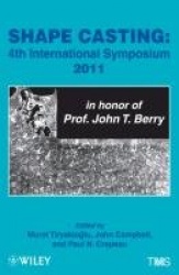 Shape Casting - Fourth International Symposium 2011 (in honor of Prof. John T. Berry)