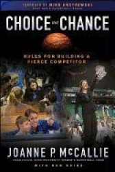 Choice Not Chance - Rules for Building a Fierce Competitor