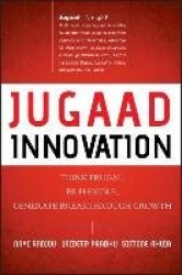 Jugaad Innovation - Think Frugal, Be Flexible, Generate Breakthrough Growth