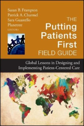 The Putting Patients First Field Guide - Global Lessons in Designing and Implementing Patient-Centered Care