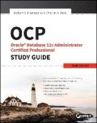 OCP: Oracle Database 12c Administrator Certified Professional Study Guide - Exam 1Z0-063