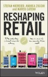 Reshaping Retail - Why Technology is Transforming the Industry and How to Win in the New Consumer Driven World