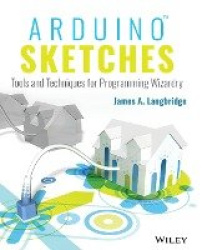 Arduino Sketches - Tools and Techniques for Programming Wizardry
