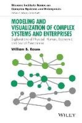 Modeling and Visualization of Complex Systems and Enterprises - Explorations of Physical, Human, Economic, and Social Phenomena