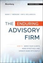 The Enduring Advisory Firm - How to Serve Your Clients More Effectively and Operate More Efficiently