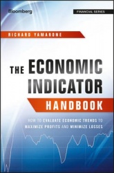 The Economic Indicator Handbook - How to Evaluate Economic Trends to Maximize Profits and Minimize Losses
