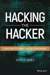 Hacking the Hacker - Learn From the Experts Who Take Down Hackers