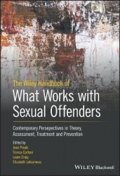 The Wiley Handbook of What Works with Sexual Offenders - Contemporary Perspectives in Theory, Assessment, Treatment, and Prevent