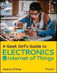 A Geek Girl's Guide to Electronics and the Internet of Things