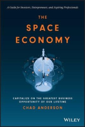 The Space Economy - Capitalize on the Greatest Business Opportunity of Our Lifetime