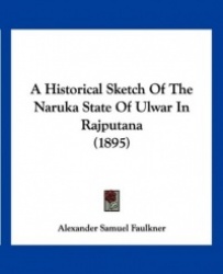 A Historical Sketch of the Naruka State of Ulwar in Rajputana (1895)