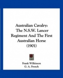 Australian Cavalry: The N.S.W. Lancer Regiment and the First Australian Horse (1901)