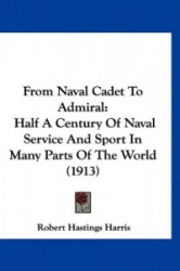 From Naval Cadet to Admiral: Half a Century of Naval Service and Sport in Many Parts of the World (1913)