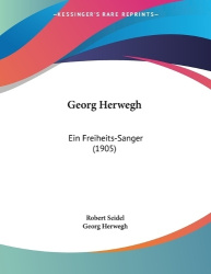 Georg Herwegh - Ein Freiheits-Sanger (1905)