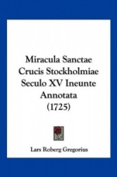 Miracula Sanctae Crucis Stockholmiae Seculo XV Ineunte Annotata (1725)