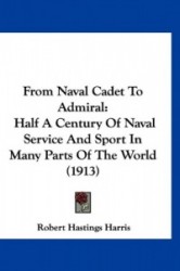 From Naval Cadet to Admiral: Half a Century of Naval Service and Sport in Many Parts of the World (1913)