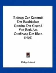 Beitrage Zur Kenntnis Der Basaltischen Gesteine Der Gegend Von Roth Am Ostabhang Der Rhon (1902)