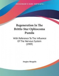 Regeneration in the Brittle-Star Ophiocoma Pumila: With Reference to the Influence of the Nervous System (1909)