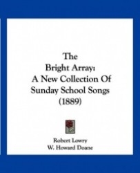The Bright Array: A New Collection of Sunday School Songs (1889)