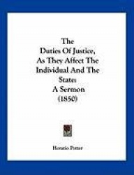 The Duties of Justice, as They Affect the Individual and the State: A Sermon (1850)