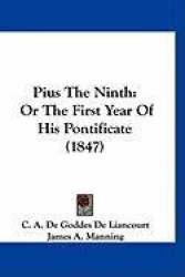 Pius the Ninth: Or the First Year of His Pontificate (1847)