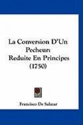 La Conversion D'Un Pecheur: Reduite En Principes (1750)