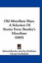 Old Miscellany Days: A Selection of Stories from Bentley's Miscellany (1885)
